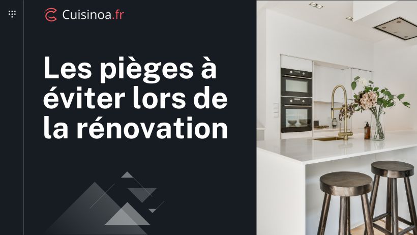 Pièges à éviter pendant une rénovation de cuisine
